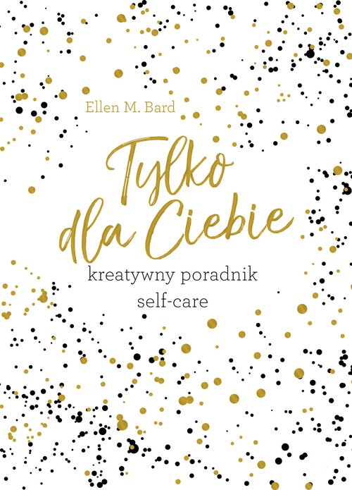 Image of Tylko dla Ciebie Kreatywny poradnik Self-care