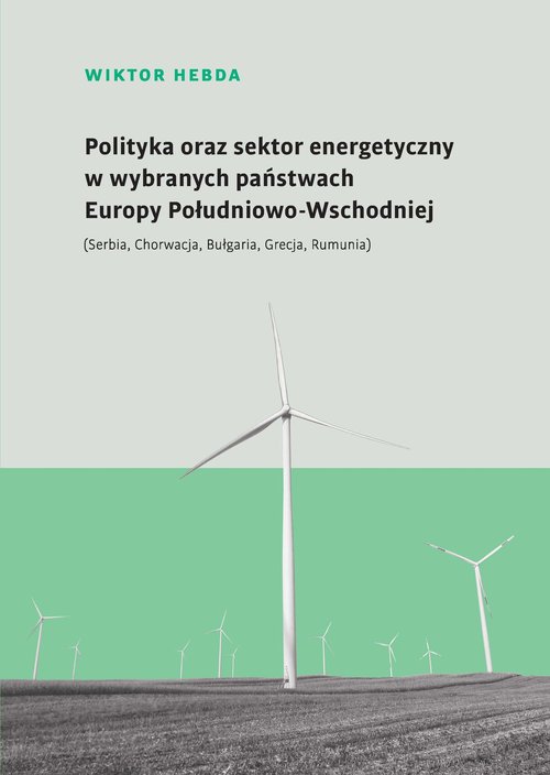 Image of Polityka oraz sektor energetyczny w wybranych państwach Europy Południowo-Wschodniej (Serbia, Chorwacja, Bułgaria, Grecja, Rumunia)