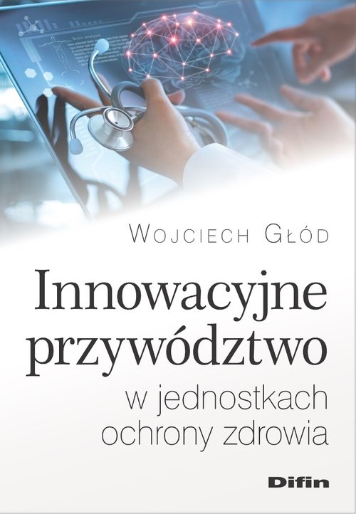 Image of Innowacyjne przywództwo w jednostkach ochrony zdrowia