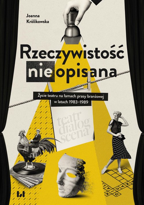 Image of Rzeczywistość (nie)opisana Życie teatru na łamach prasy branżowej w latach 1983–1989