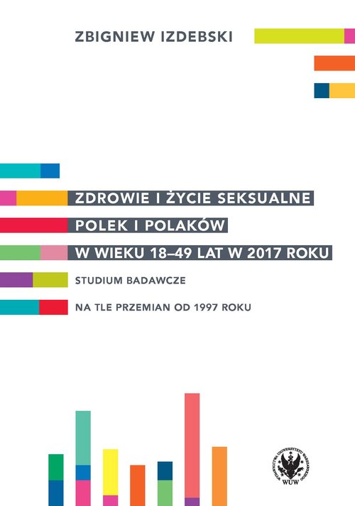 Image of Zdrowie i życie seksualne Polek i Polaków w wieku 18-49 lat w 2017 roku Studium badawcze na tle przemian od 1997 roku