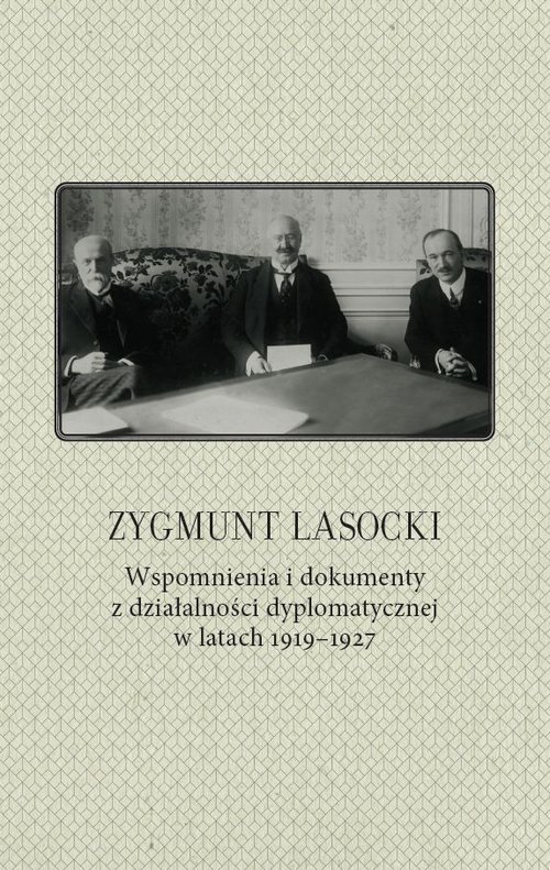 Image of Zygmunt Lasocki Wspomnienia i dokumenty z działalności dyplomatycznej w latach 1919-1927