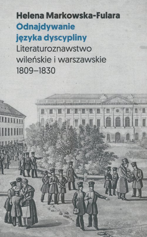 Image of Odnajdywanie języka dyscypliny Literaturoznawstwo wileńskie i warszawskie 1809-1830