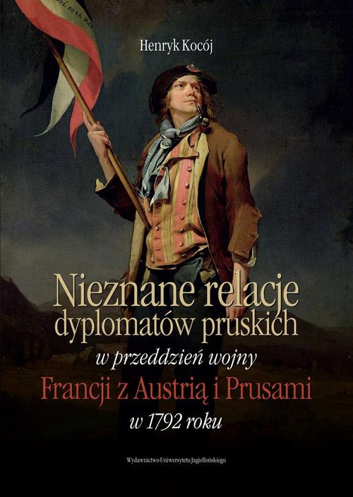 Image of Nieznane relacje dyplomatów pruskich w przeddzień wojny Francji z Austrią i Prusami w 1792 roku