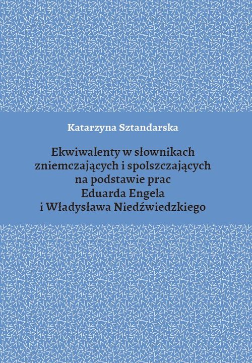 Image of Ekwiwalenty w słownikach zniemczających i spolszczających na podstawie prac Eduarda Engela i Władysława Niedźwiedzkiego