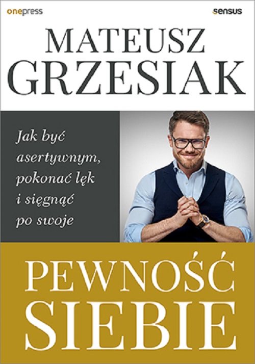 Image of Pewność siebie Jak być asertywnym, pokonać lęk i sięgnąć po swoje