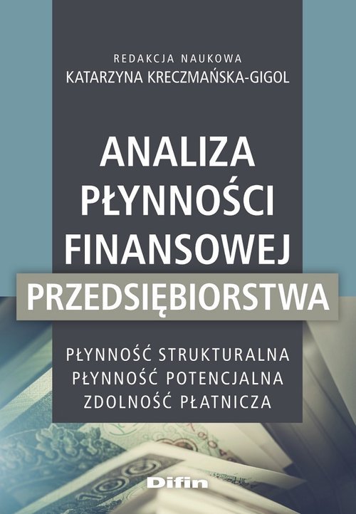 Image of Analiza płynności finansowej przedsiębiorstwa Płynność strukturalna, płynność potencjalna, zdolność płatnicza