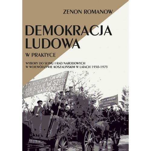 Image of Demokracja ludowa w praktyce Wybory do Sejmu i rad narodowych w województwie koszalińskim w latach 1950-1975