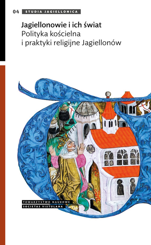 Image of Jagiellonowie i ich świat Polityka kościelna i praktyki religijne Jagiellonów