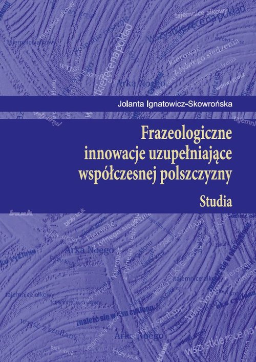 Image of Frazeologiczne innowacje uzupełniające współczesnej polszczyzny Studia