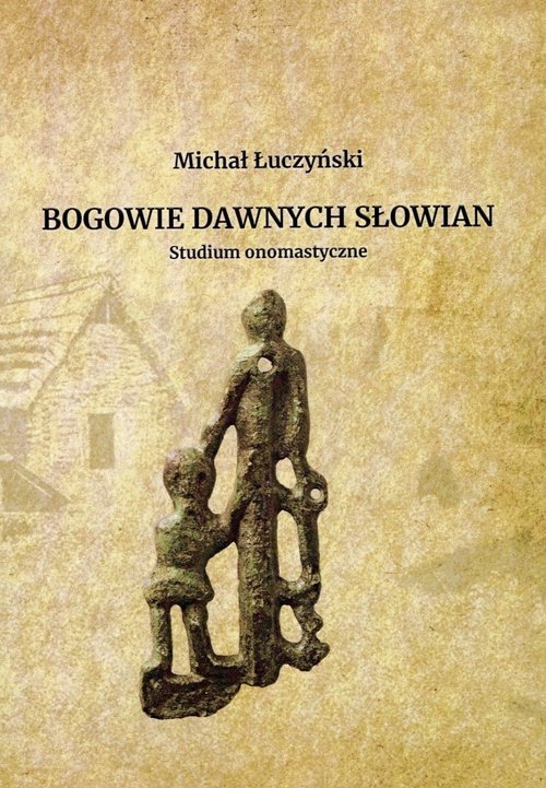 Image of Bogowie dawnych Słowian Studium onomastyczne