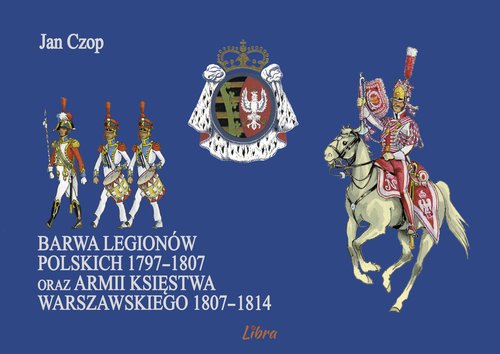 Image of Barwa Legionów Polskich 1797-1807 oraz Księstwa Warszawskiego 1807-1814