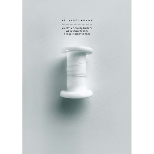 Image of Kwestia godnej śmierci we współczesnej debacie bioetycznej