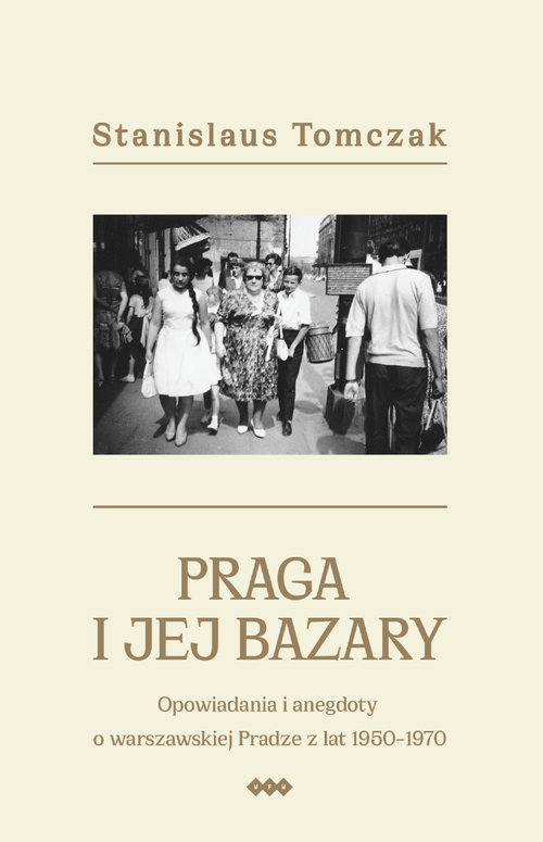Image of Praga i jej bazary Opowiadania i anegdoty o warszawskiej Pradze z lat 1950–1970