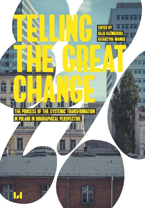 Image of Telling the Great Change The Process of the Systemic Transformation in Poland in Biographical Perspective