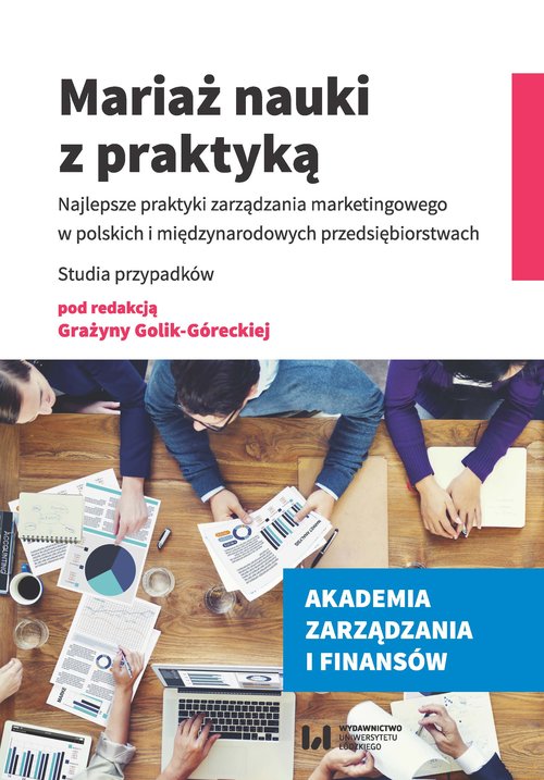 Image of Mariaż nauki z praktyką Najlepsze praktyki zarządzania marketingowego w polskich i międzynarodowych przedsiębiorstwach. Stud