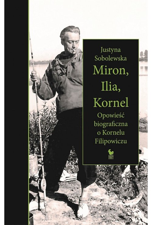 Image of Miron, Ilia, Kornel Opowieść biograficzna o Kornelu Filipowiczu