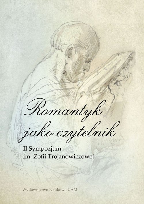 Image of Romantyk jako czytelnik II Sympozjum im. Zofii Trojanowiczowej