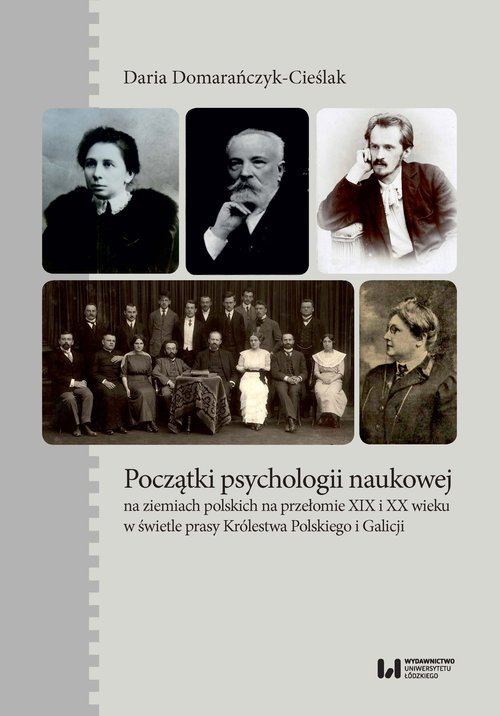 Image of Początki psychologii naukowej na ziemiach polskich na przełomie XIX i XX wieku w świetle prasy Królestwa Polskiego i Galicji