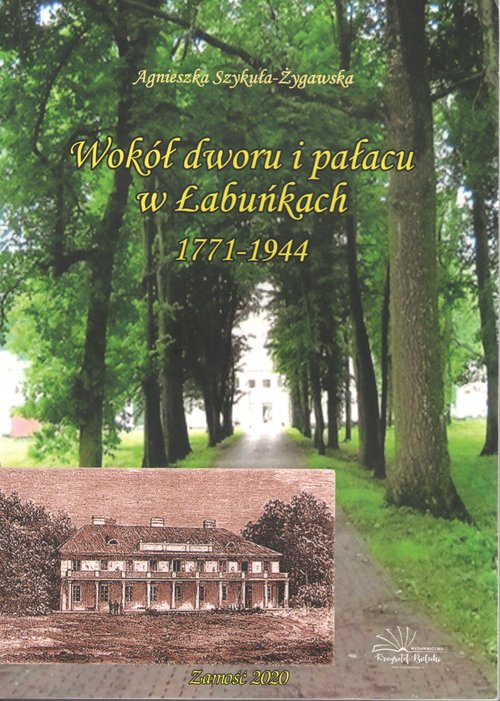 Image of Wokół dworu i pałacu w Łabuńkach 1771-1944