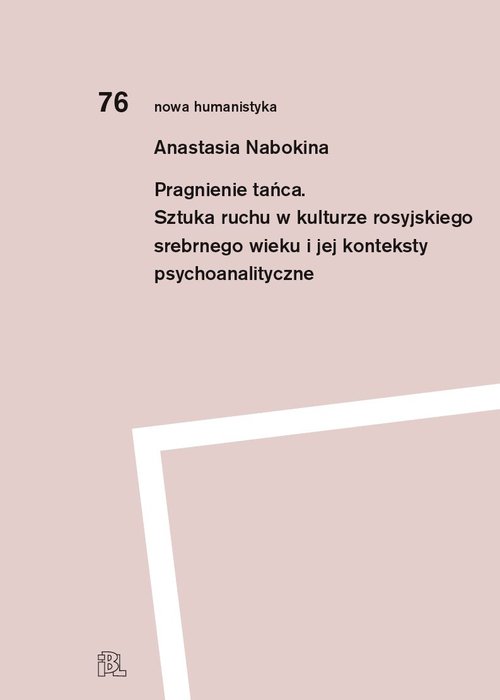 Image of Pragnienie tańca Sztuka ruchu w kulturze rosyjskiego srebrnego wieku i jej konteksty psychoanalityczne