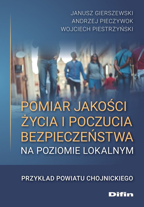 Image of Pomiar jakości życia i poczucia bezpieczeństwa na poziomie lokalnym Przykład powiatu chojnickiego