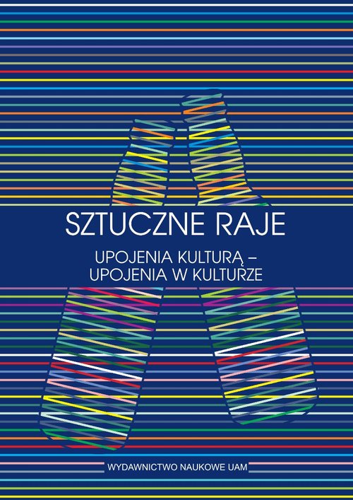 Image of Sztuczne raje Upojenia kulturą upojenia w kulturze Przypadek słowiański