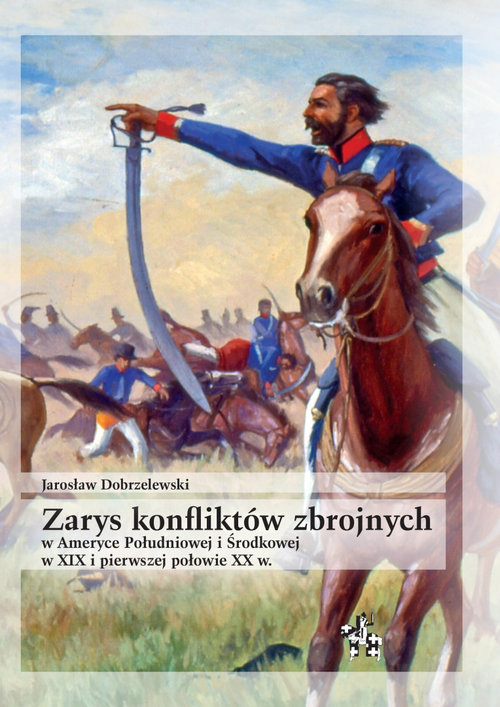 Image of Zarys konfliktów zbrojnych w Ameryce Południowej i Środkowej w XIX i pierwszej połowie XX w.