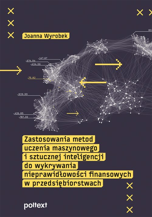 Image of Zastosowania metod uczenia maszynowego i sztucznej inteligencji do wykrywania nieprawidłowości finansowych w przedsiębiorstwach