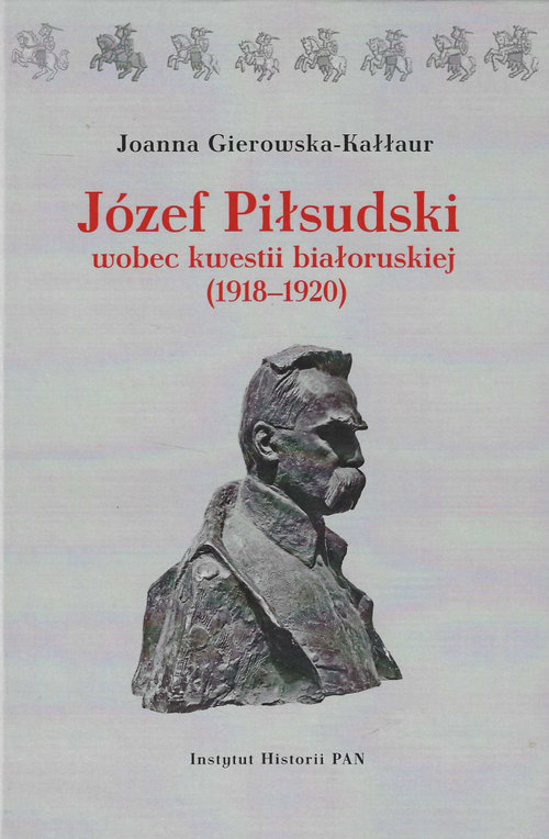 Image of Józef Piłsudski wobec kwestii białoruskiej (1918-1920)