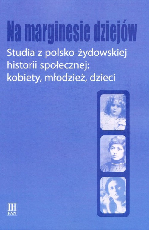 Image of Na marginesie dziejów Studia z pol-żydows historii społecznej kobiety, młodzież, dzieci