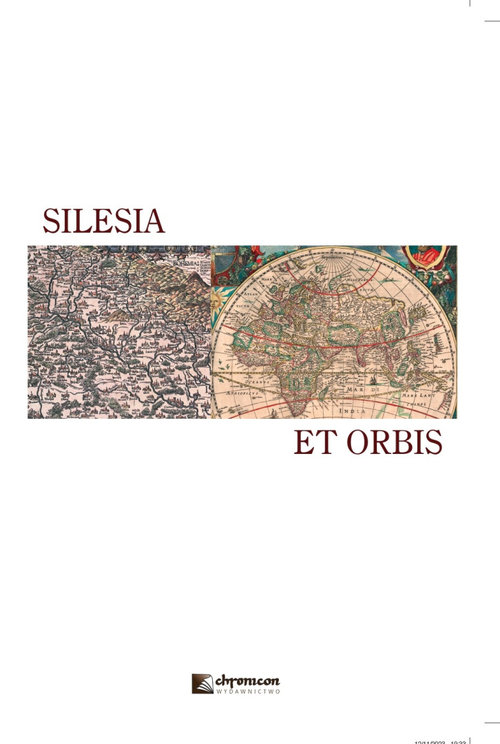 Image of Silesia et orbis Śląsk i jego społ-kult oraz polityczne przemiany w regionalnym i ponadregionalnym kontekście (od antyku do XX stulecia)