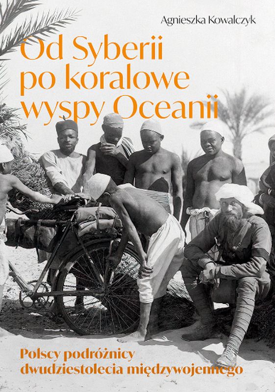 Image of Od Syberii po koralowe wyspy Oceanii Polscy podróżnicy dwudziestolecia międzywojennego
