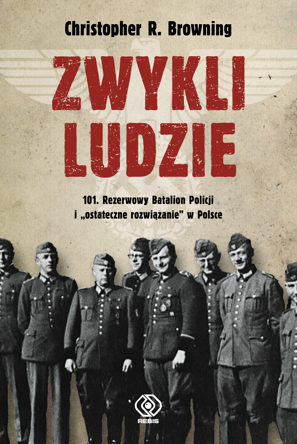 Image of Zwykli ludzie 101 Rezerwowy Batalion Policji i "ostateczne rozwiązanie" w Polsce