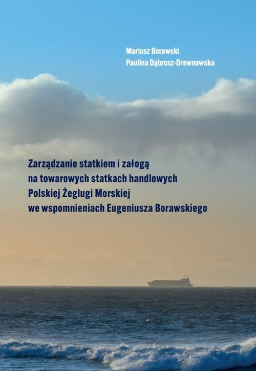 Image of Zarządzanie statkiem i załogą na towarowych statkach handlowych Polskiej Żeglugi Morskiej we wspomnieniach