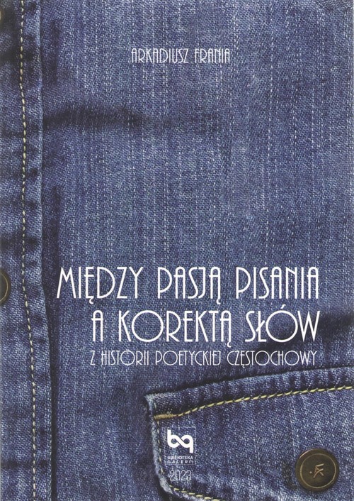 Image of Między pasją pisania a korektą słów. Z historii poetyckiej Częstochowy