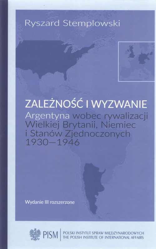 Image of Zależność i wyzwanie Argentyna wobec rywalizacji Wielkiej Brytanii, Niemiec i Stanów Zjednoczonych 1930-1946