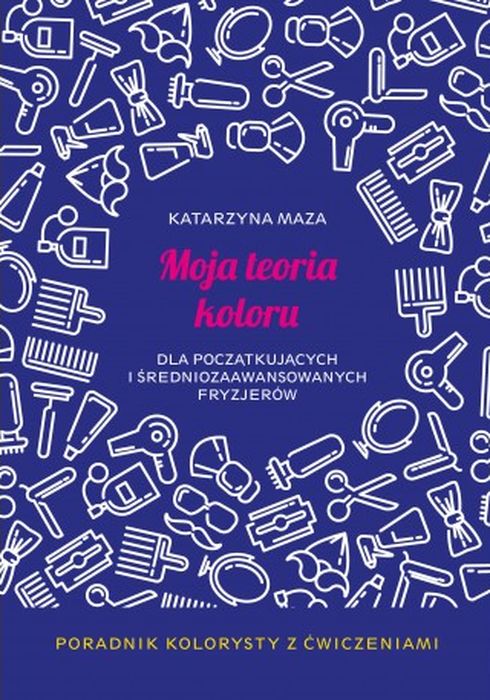 Image of Moja teoria koloru dla początkujących i średniozaawansowanych fryzjerów