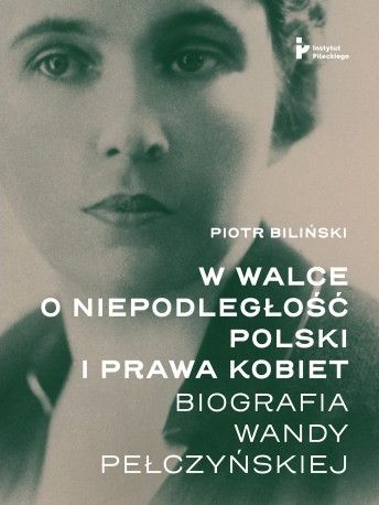 Image of W walce o niepodległość Polski i prawa kobiet. Biografia Wandy Pełczyńskiej
