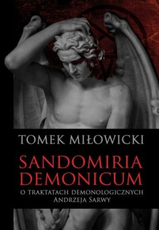 Image of Sandomiria Demonicum. O traktatach demonologicznych Andrzeja Sarwy