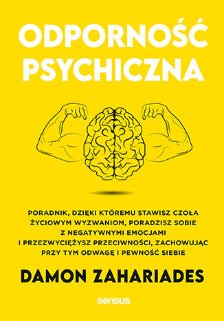 Image of Odporność psychiczna. Poradnik, dzięki któremu stawisz czoła życiowym wyzwaniom, poradzisz sobie z negatywnymi emocjami i przezwyciężysz przeciwności, zachowując przy tym odwagę i pewność siebie