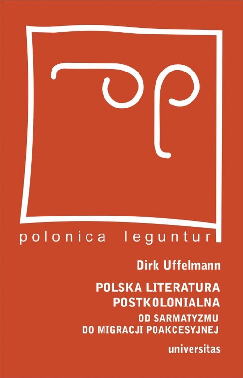 Image of Polska literatura postkolonialna Od sarmatyzmu do migracji poakcesyjnej