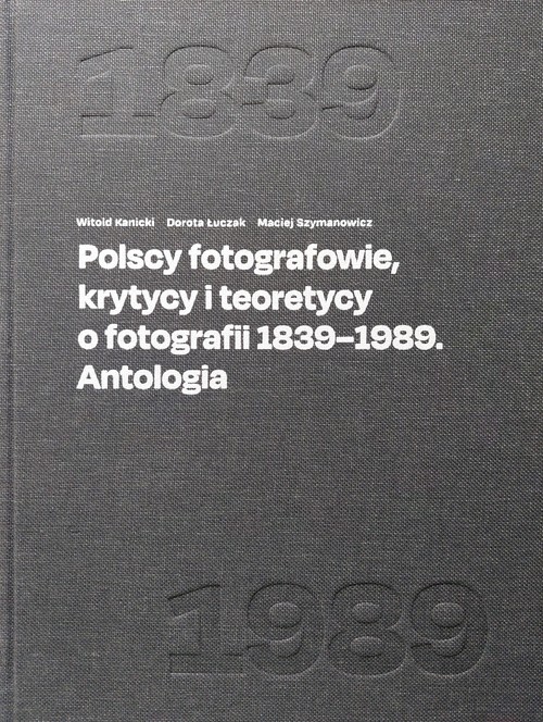 Image of Polscy fotografowie, krytycy i teoretycy o fotografii 1839-1989. Antologia