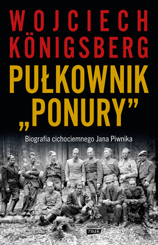 Image of Pułkownik "Ponury". Biografia cichociemnego Jana Piwnika