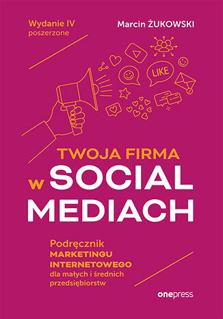 Image of Twoja firma w social mediach Podręcznik marketingu internetowego dla małych i średnich przedsiębiorstw