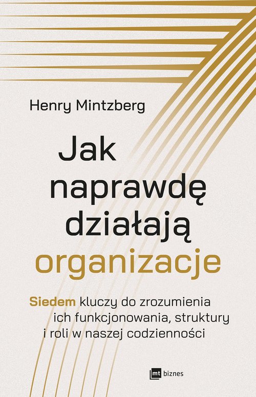 Image of Jak naprawdę działają organizacje Siedem kluczy do zrozumienia ich funkcjonowania, struktury i roli w naszej codzienności