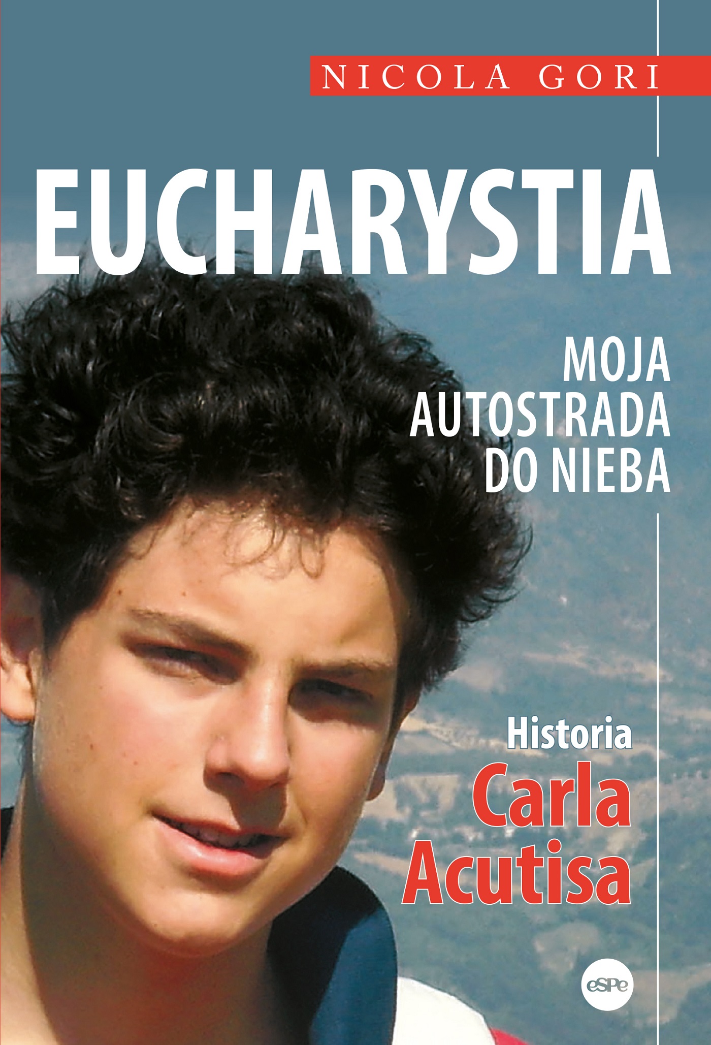 Image of Eucharystia Moja autostrada do nieba. Historia Carla Acutisa