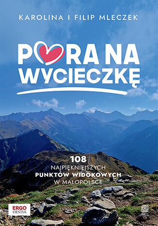 Image of Pora na wycieczkę. 108 najpiękniejszych punktów widokowych w Małopolsce