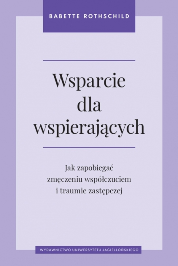 Image of Wsparcie dla wspierających. Jak zapobiegać zmęczeniu współczuciem i traumie zastępczej