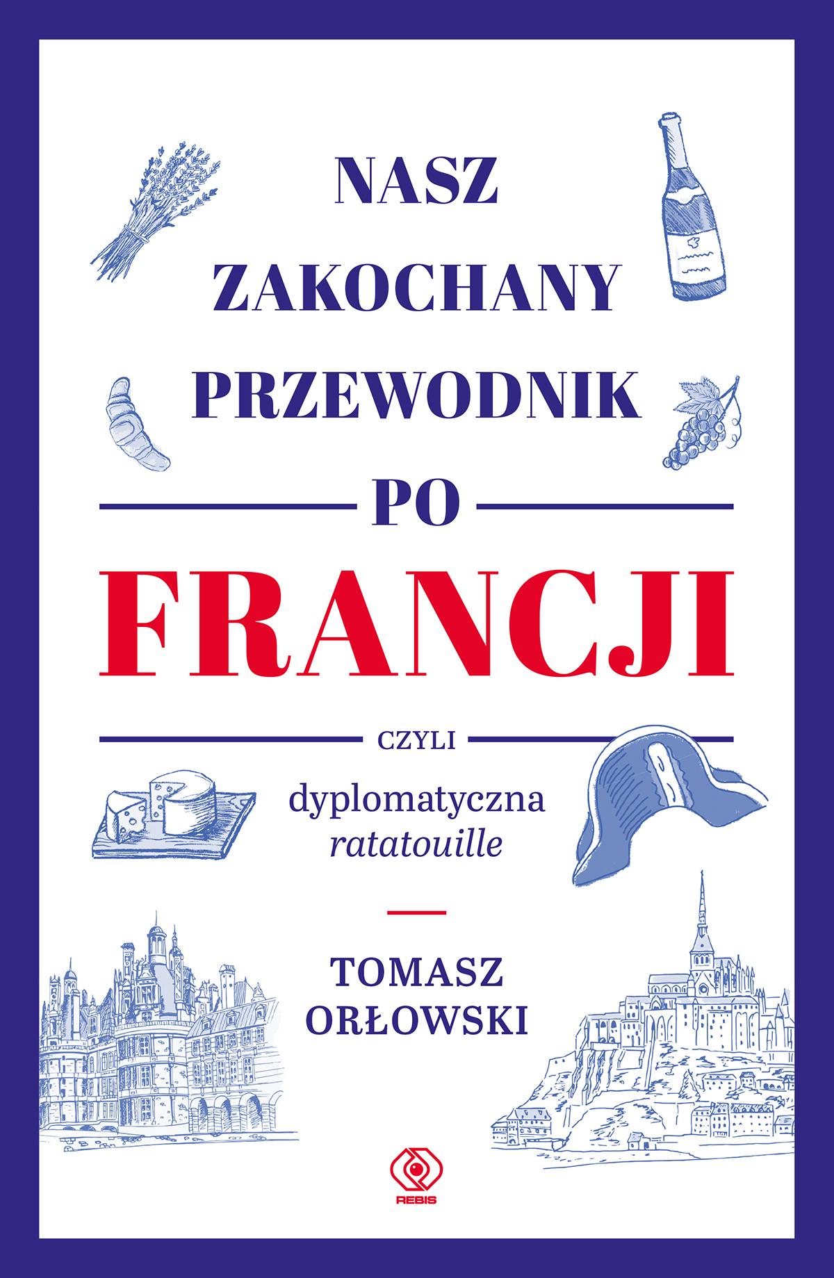 Image of Nasz zakochany przewodnik po Francji, czyli dyplomatyczna ratatouille wyd. 2024